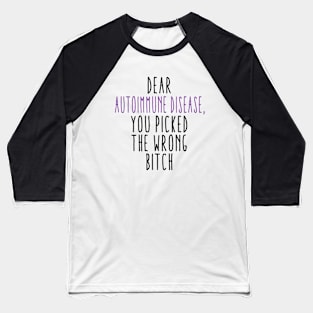 Dear Autoimmune Disease You Picked The Wrong Bitch Baseball T-Shirt